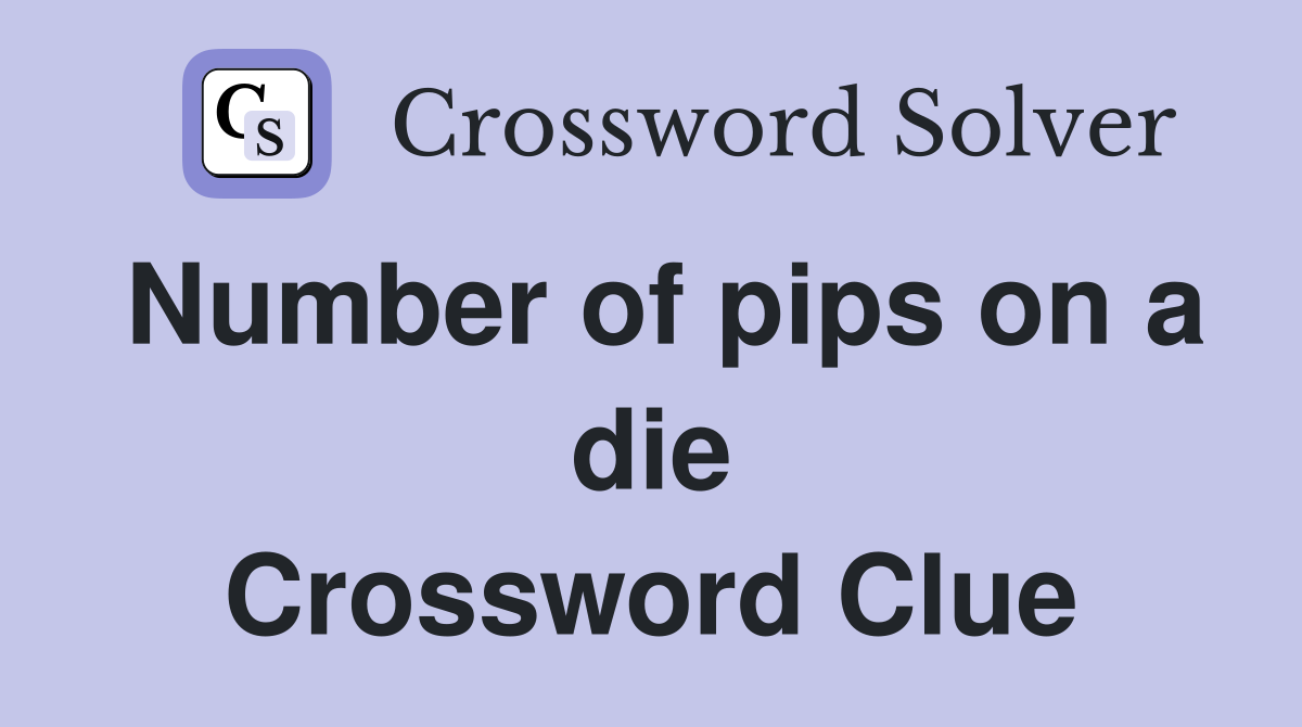 Number of pips on a die Crossword Clue