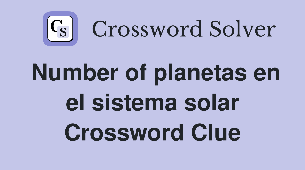 Number of planetas en el sistema solar Crossword Clue
