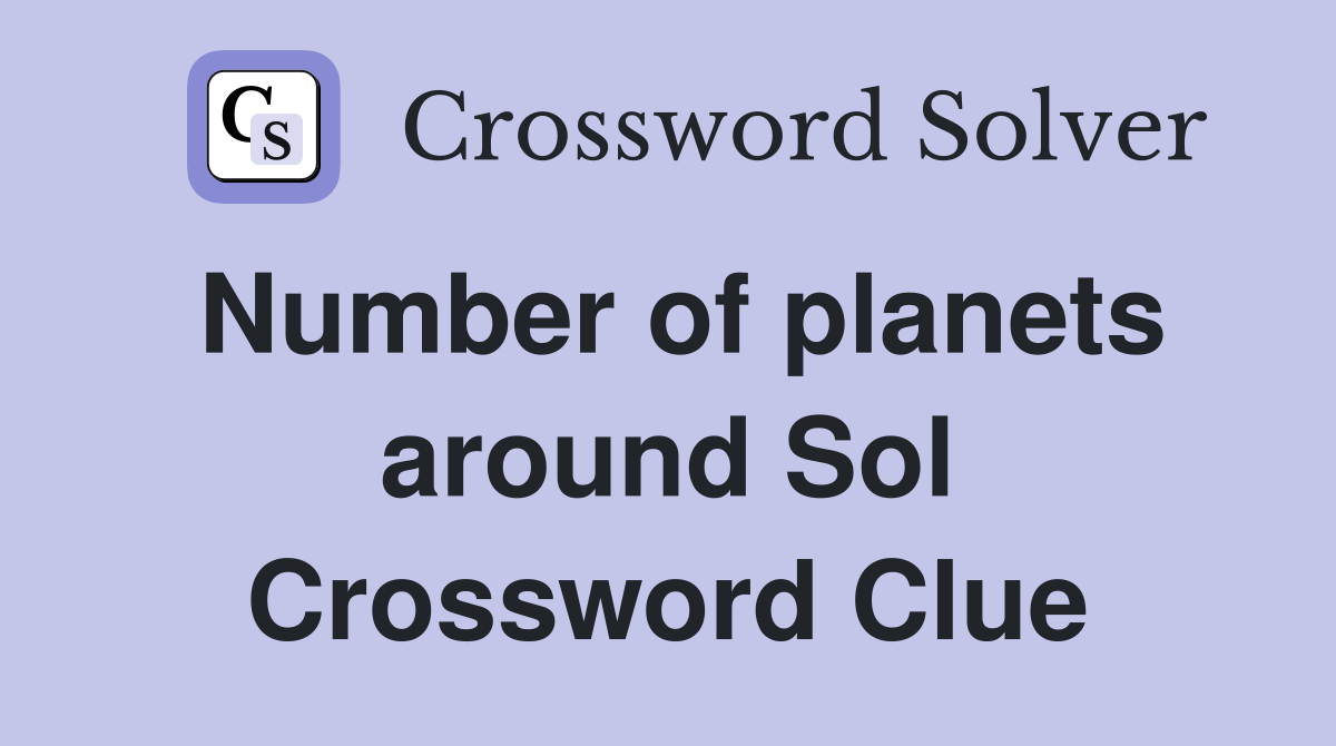 Number of planets around Sol Crossword Clue