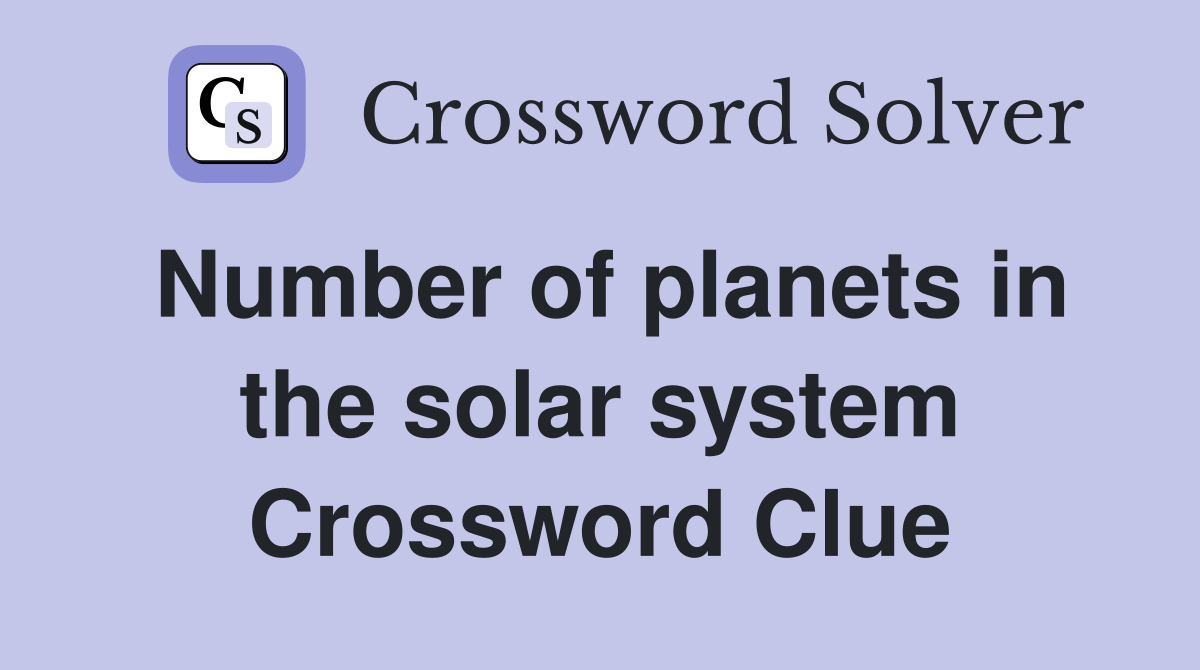 Number of planets in the solar system Crossword Clue