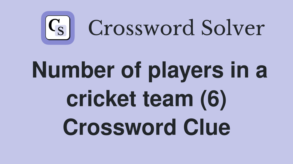 Number of players in a cricket team (6) Crossword Clue