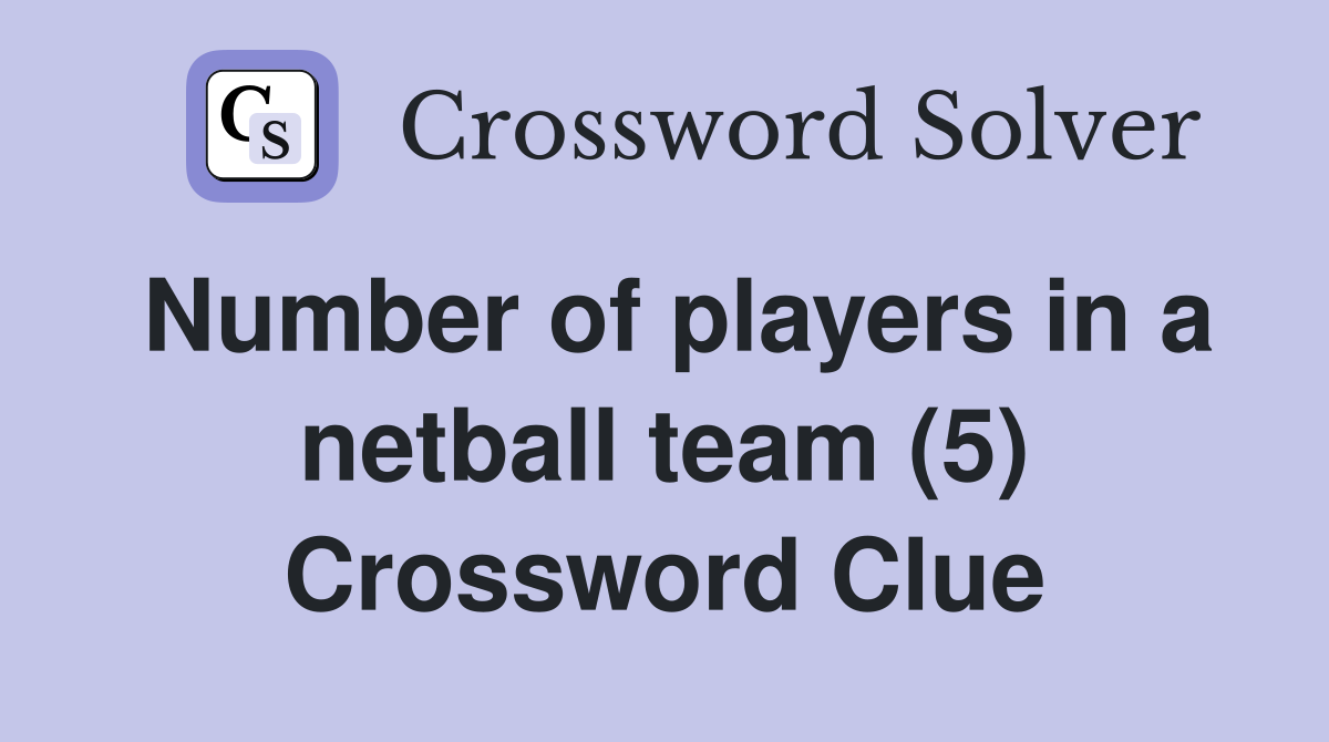 Number of players in a netball team (5) Crossword Clue