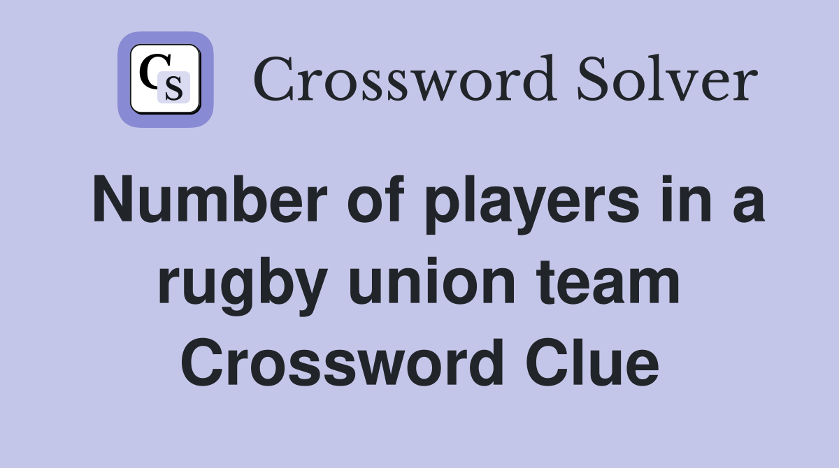 Number of players in a rugby union team Crossword Clue