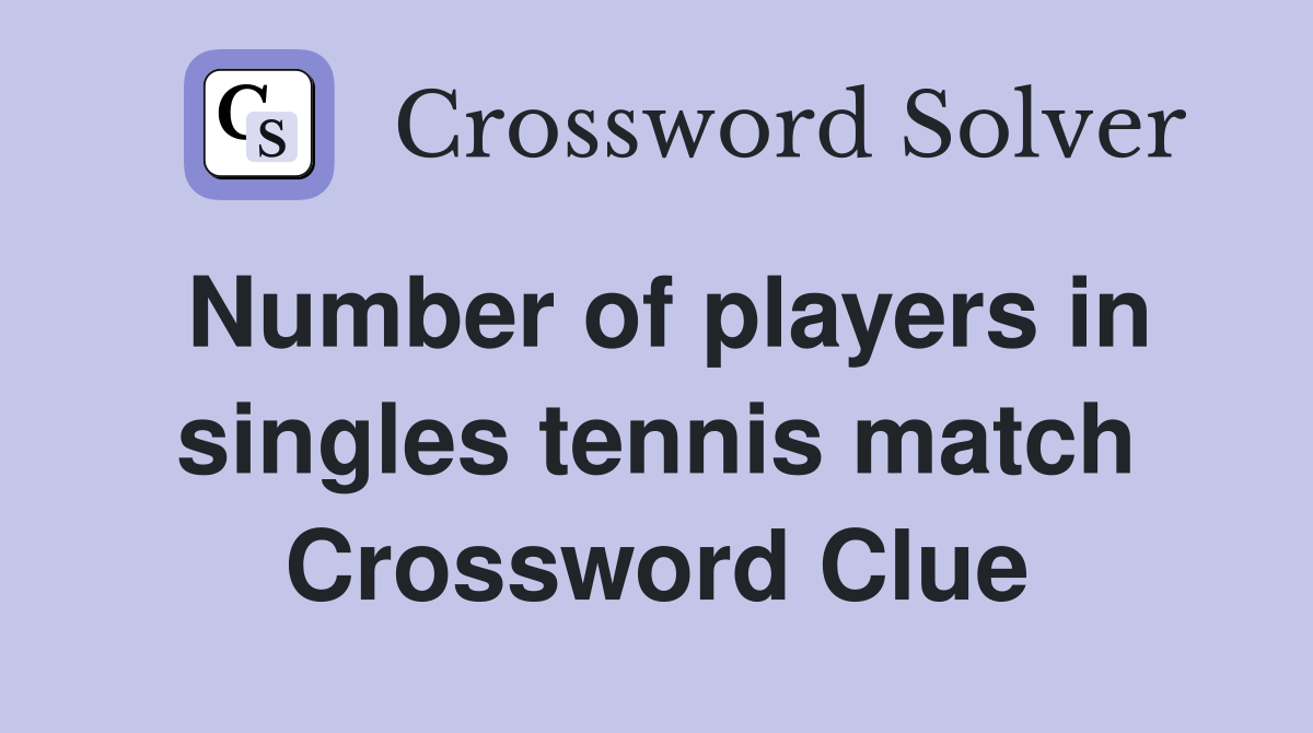 Number of players in singles tennis match Crossword Clue