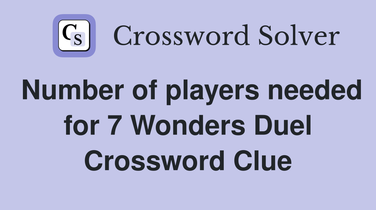 Number of players needed for 7 Wonders Duel Crossword Clue