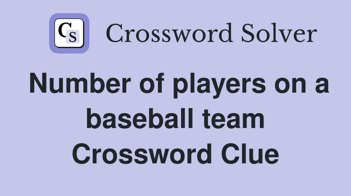 Number of players on a baseball team Crossword Clue