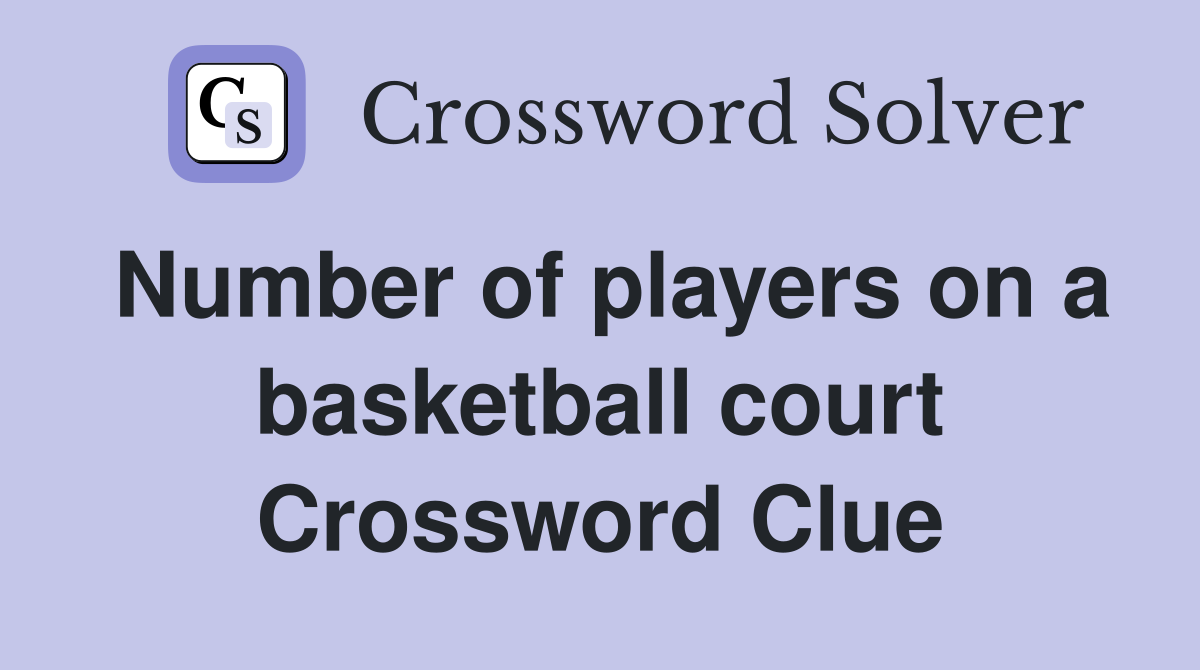 Number of players on a basketball court Crossword Clue