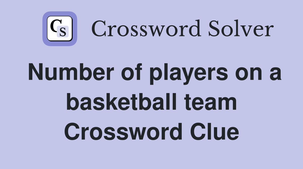 Number of players on a basketball team Crossword Clue