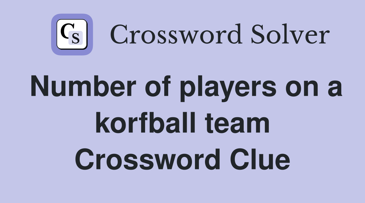 Number of players on a korfball team Crossword Clue