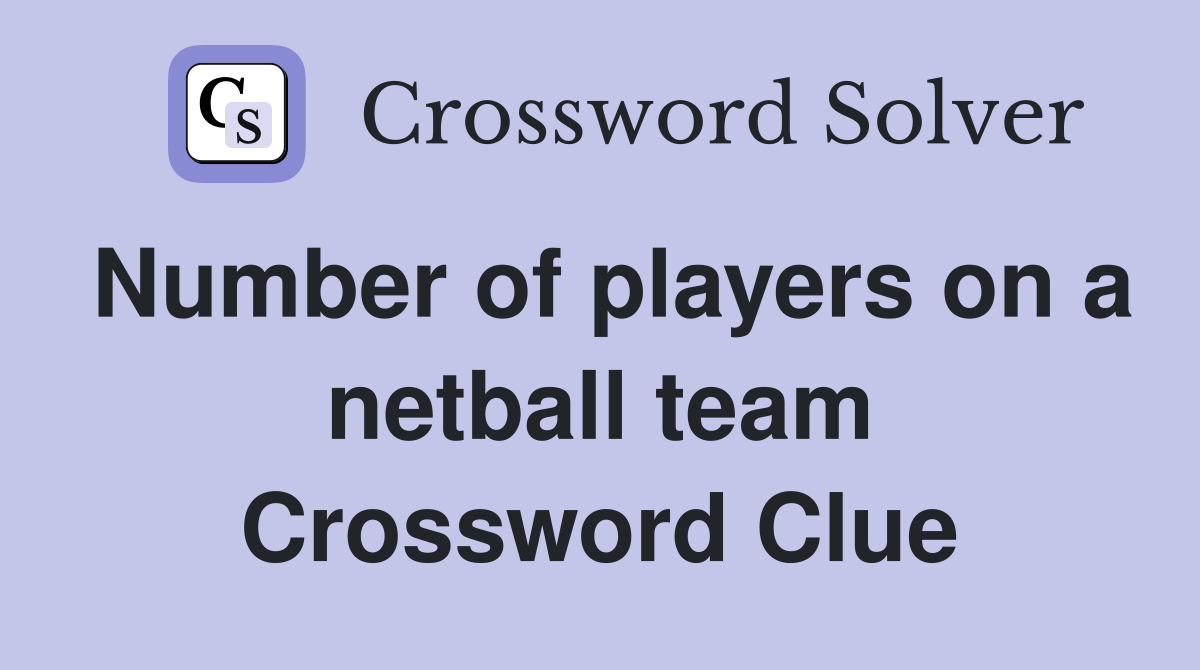 Number of players on a netball team Crossword Clue