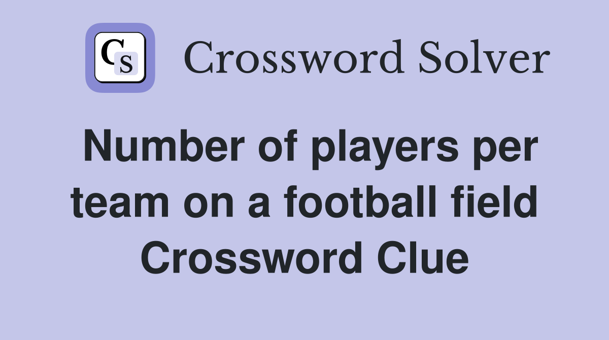 Number of players per team on a football field Crossword Clue
