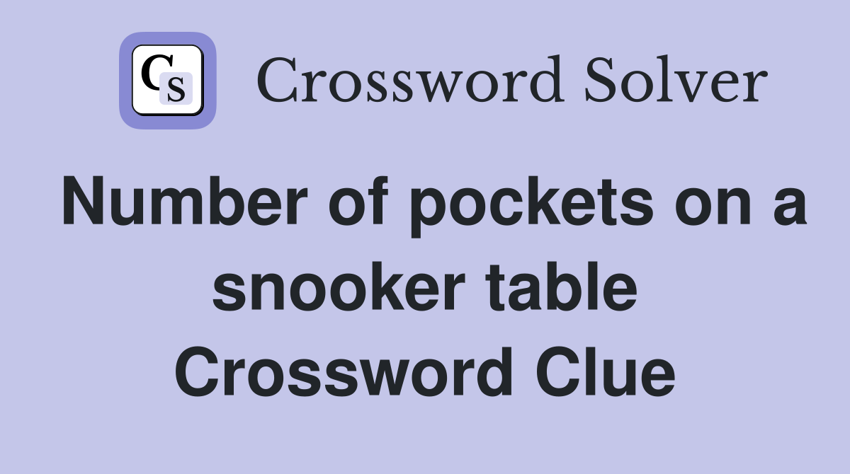 Number of pockets on a snooker table Crossword Clue