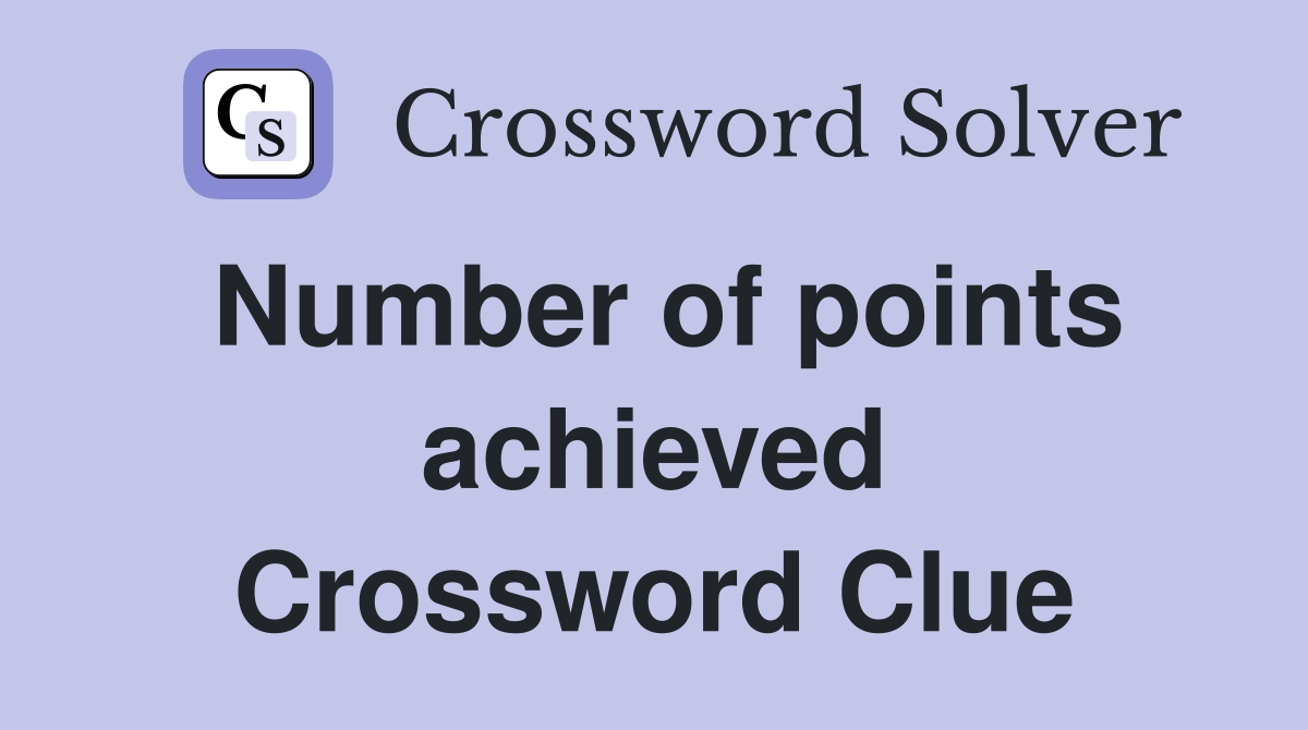 Number of points achieved Crossword Clue