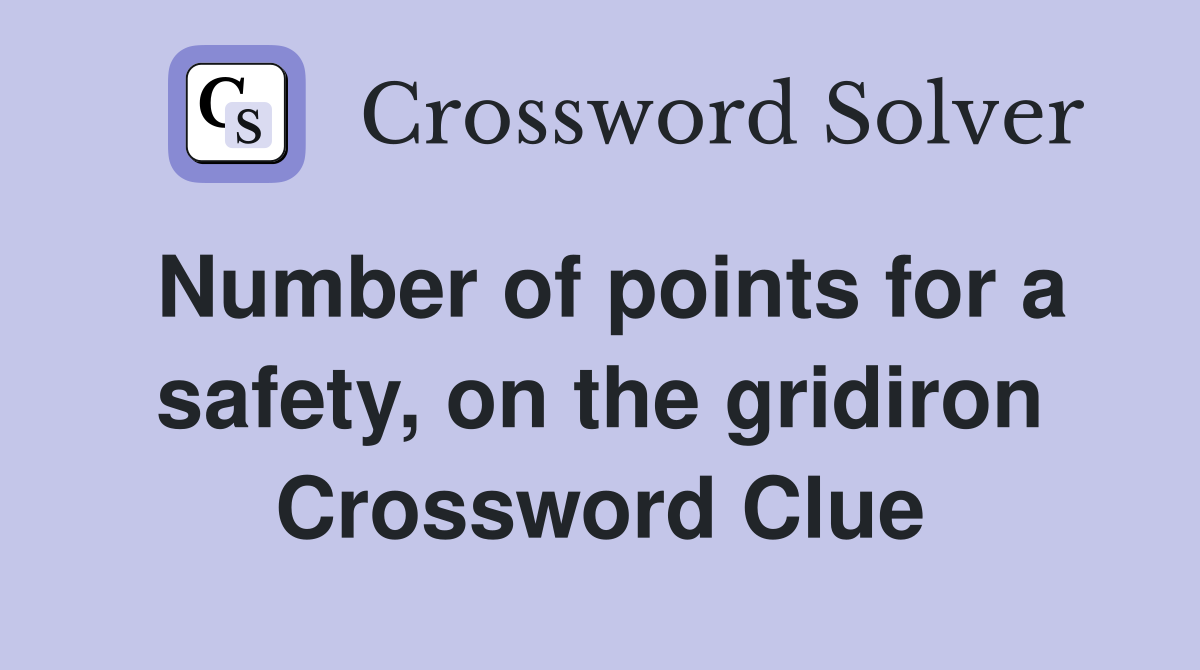 Number of points for a safety, on the gridiron Crossword Clue