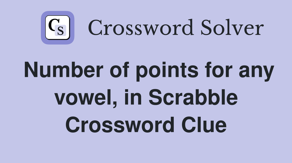 Number of points for any vowel, in Scrabble Crossword Clue