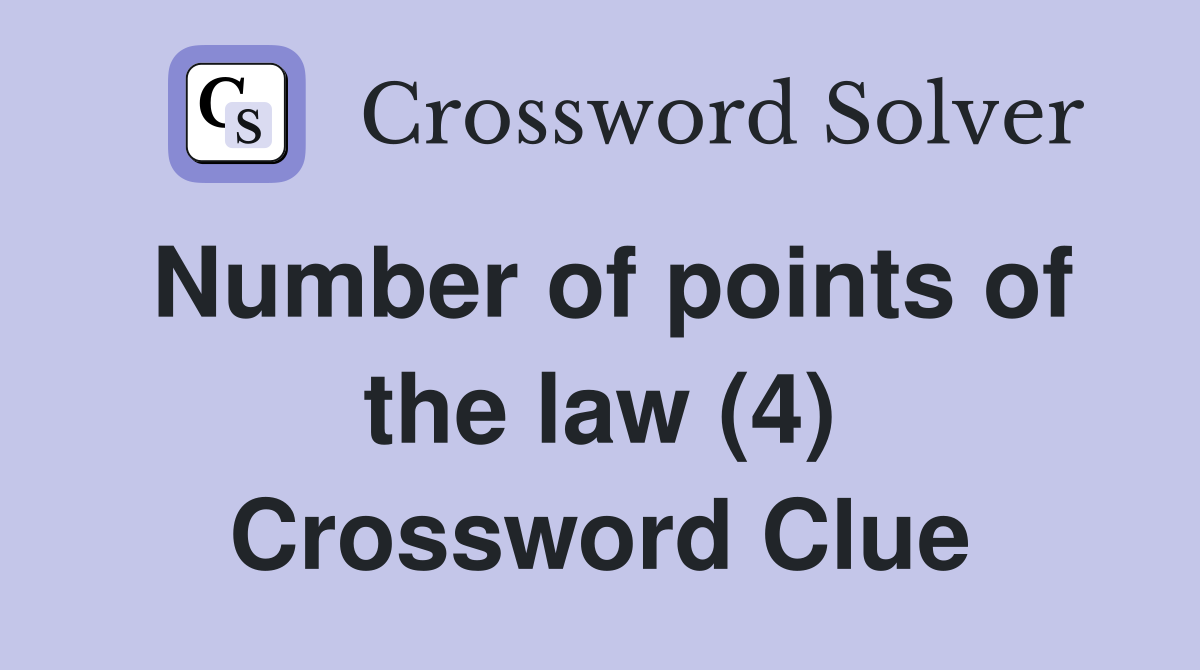 Number of points of the law (4) Crossword Clue