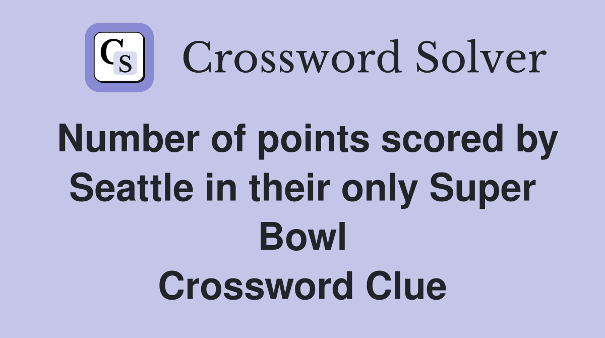 Number of points scored by Seattle in their only Super Bowl Crossword Clue