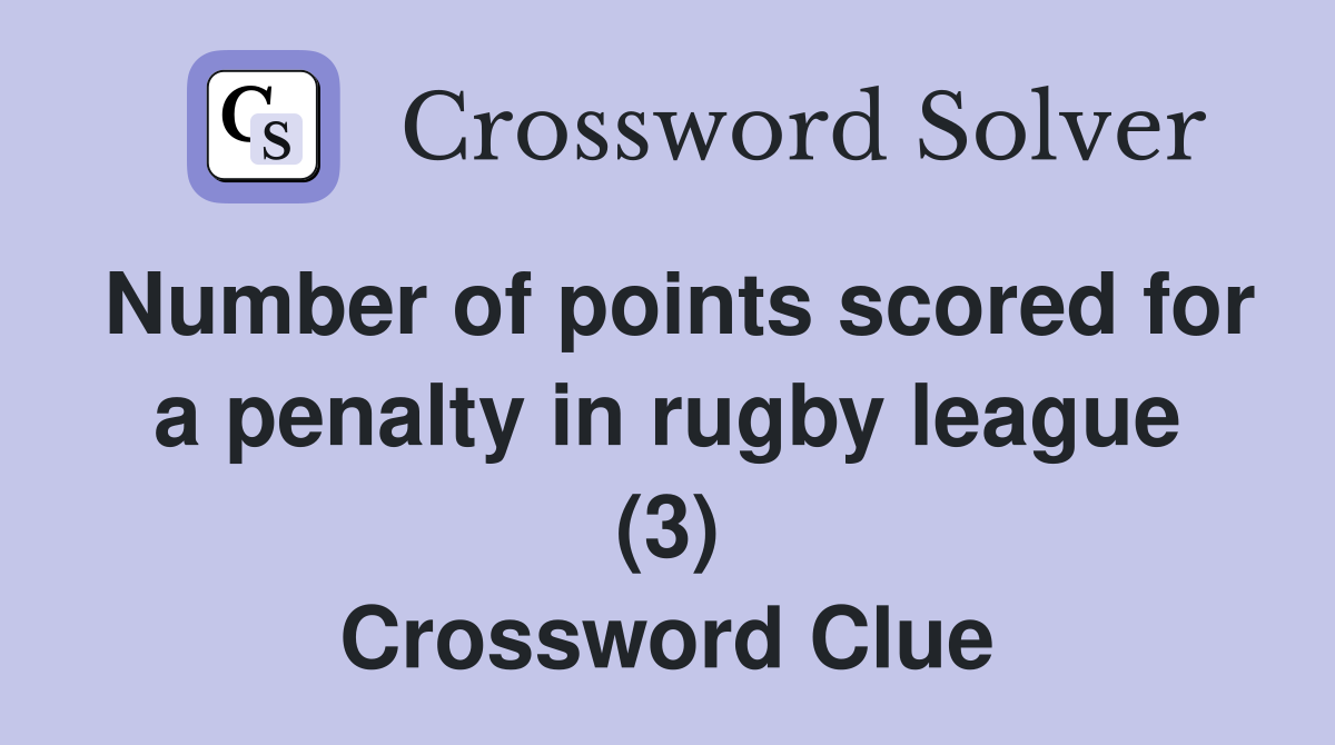 Number of points scored for a penalty in rugby league (3) Crossword Clue