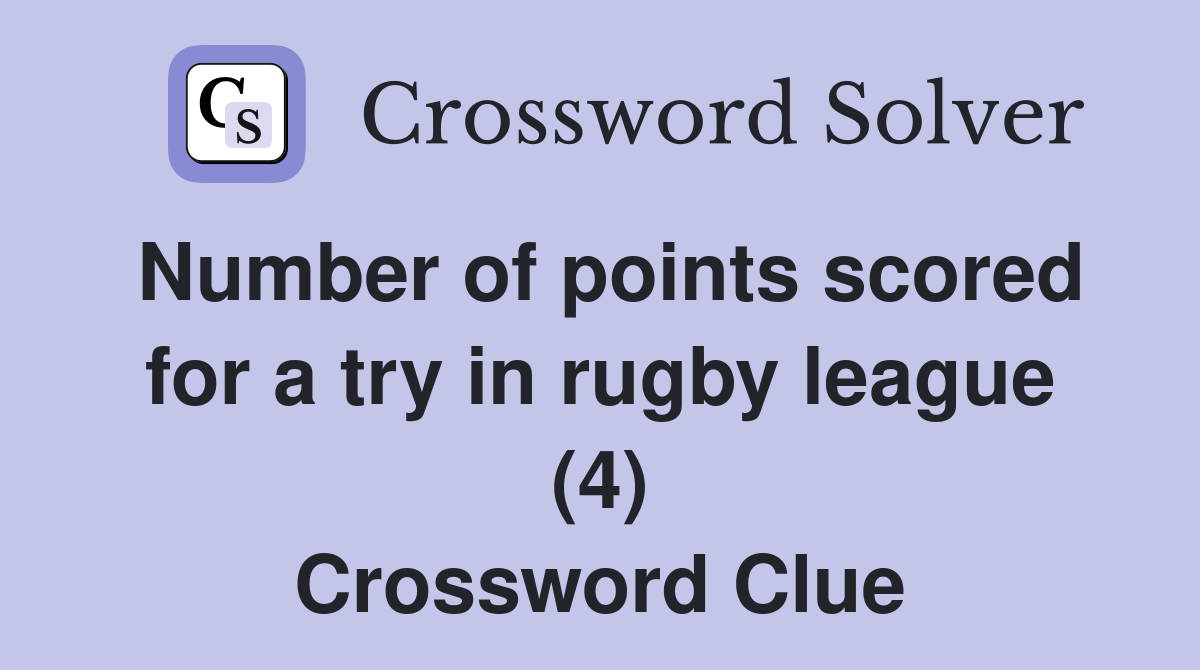 Number of points scored for a try in rugby league (4) Crossword Clue