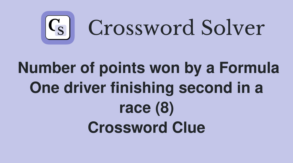 Number of points won by a Formula One driver finishing second in a race (8) Crossword Clue