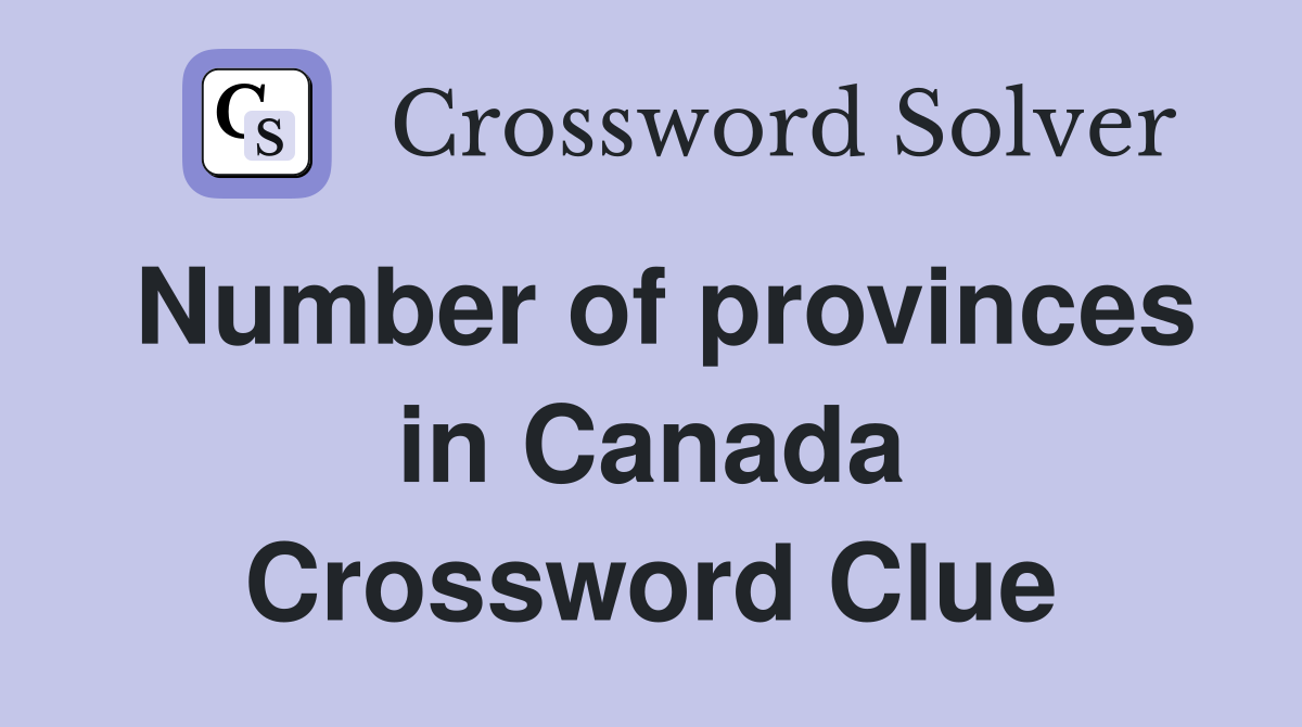 Number of provinces in Canada Crossword Clue