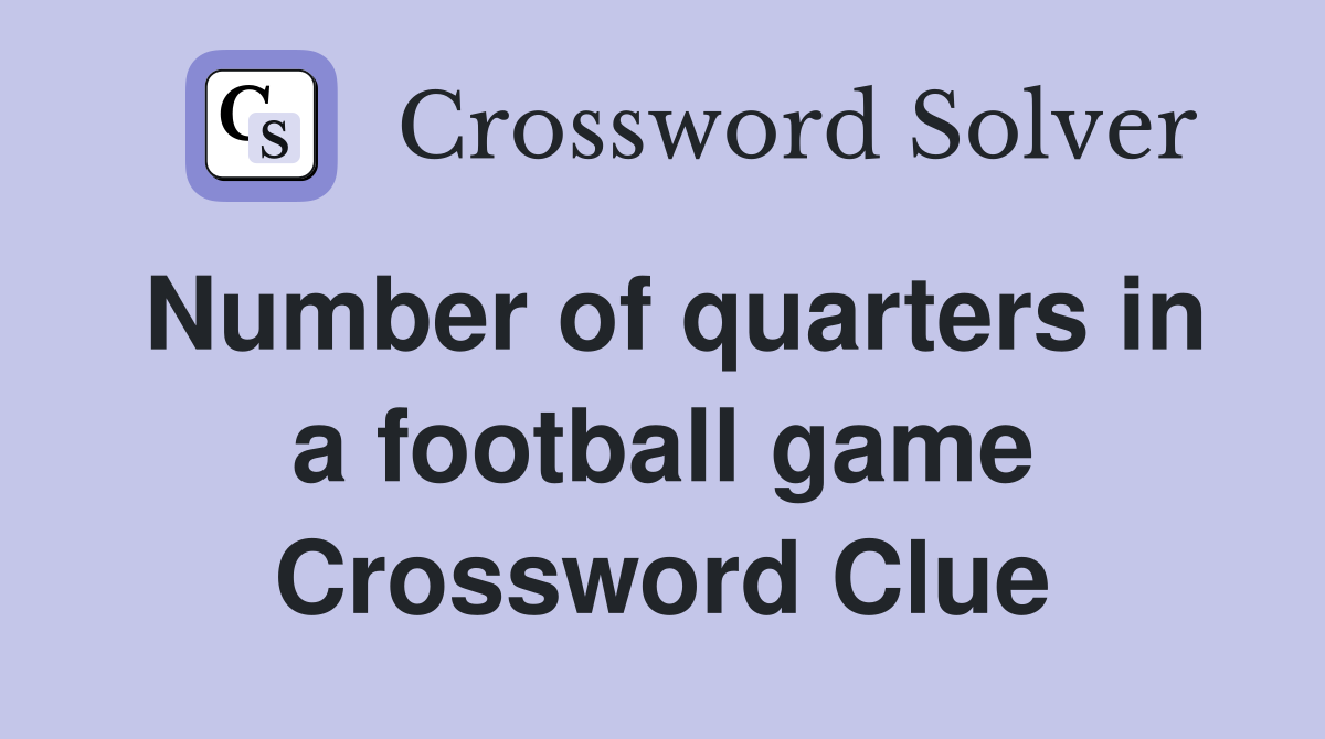 Number of quarters in a football game Crossword Clue