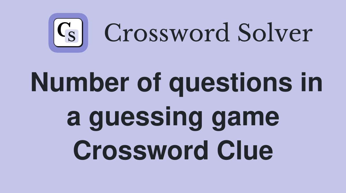 Number of questions in a guessing game Crossword Clue
