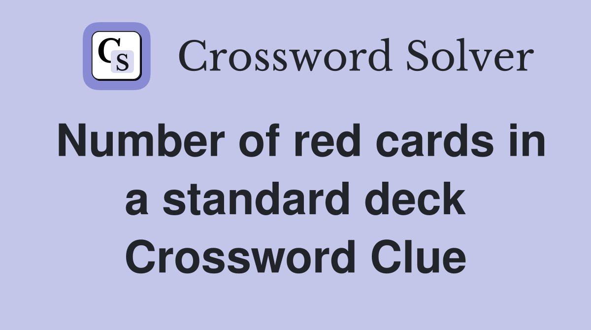 Number of red cards in a standard deck Crossword Clue
