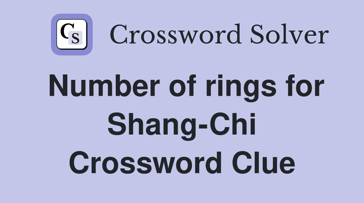 Number of rings for Shang-Chi Crossword Clue