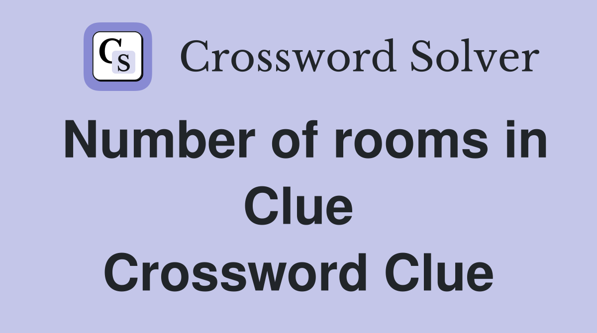 Number of rooms in Clue Crossword Clue