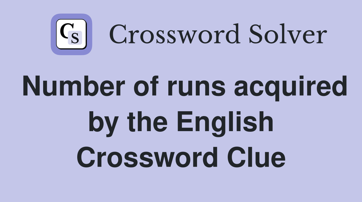 Number of runs acquired by the English Crossword Clue
