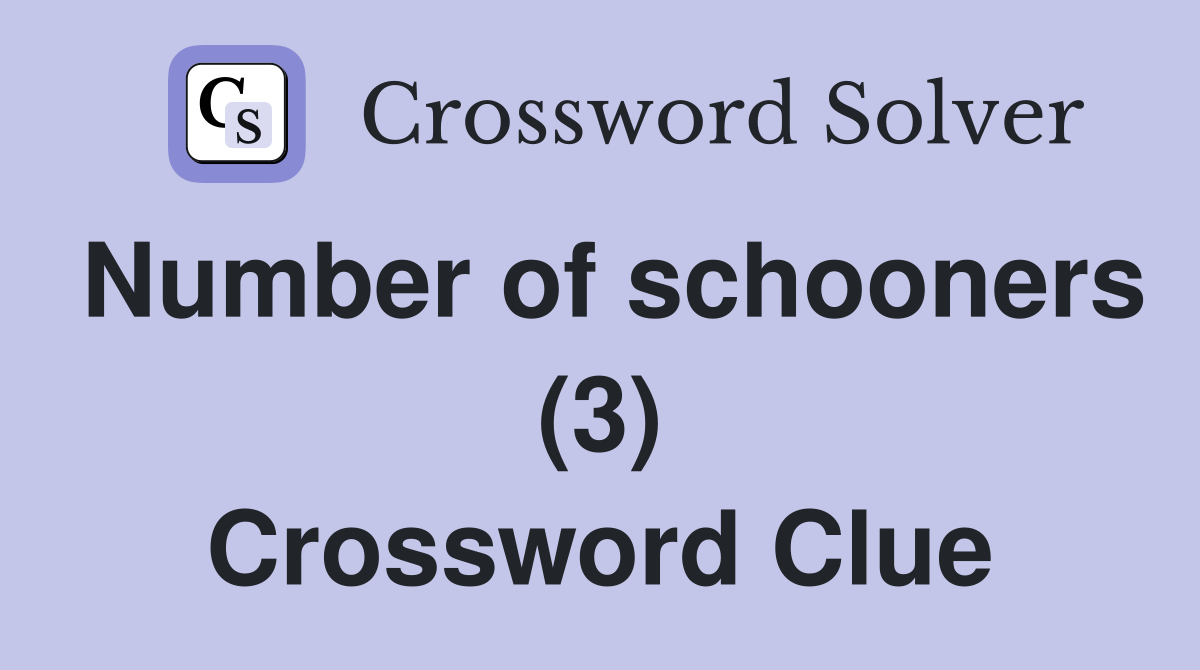 Number of schooners (3) Crossword Clue