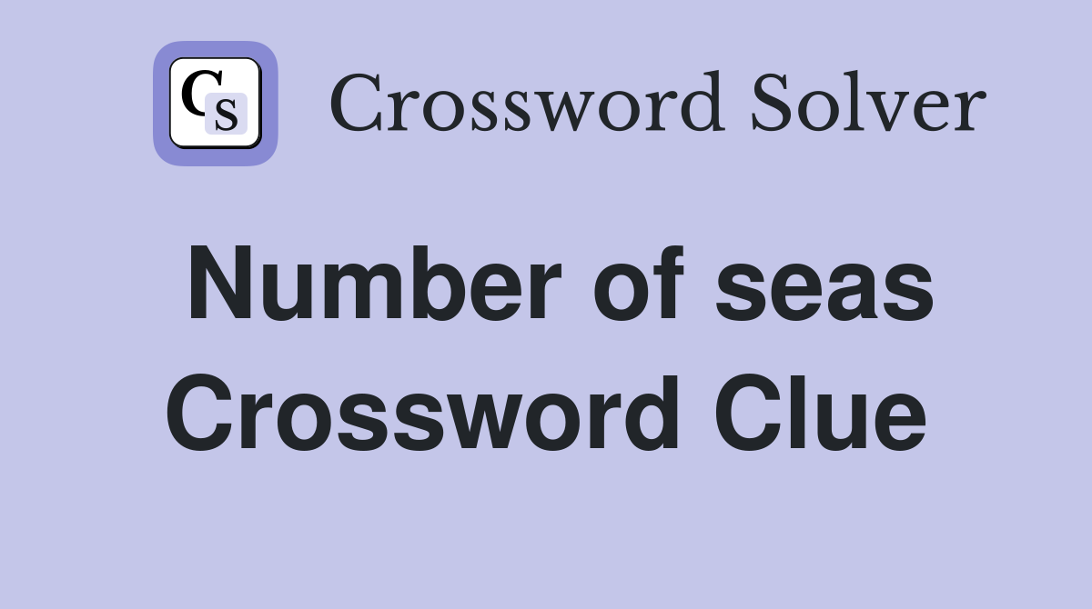 Number of seas Crossword Clue