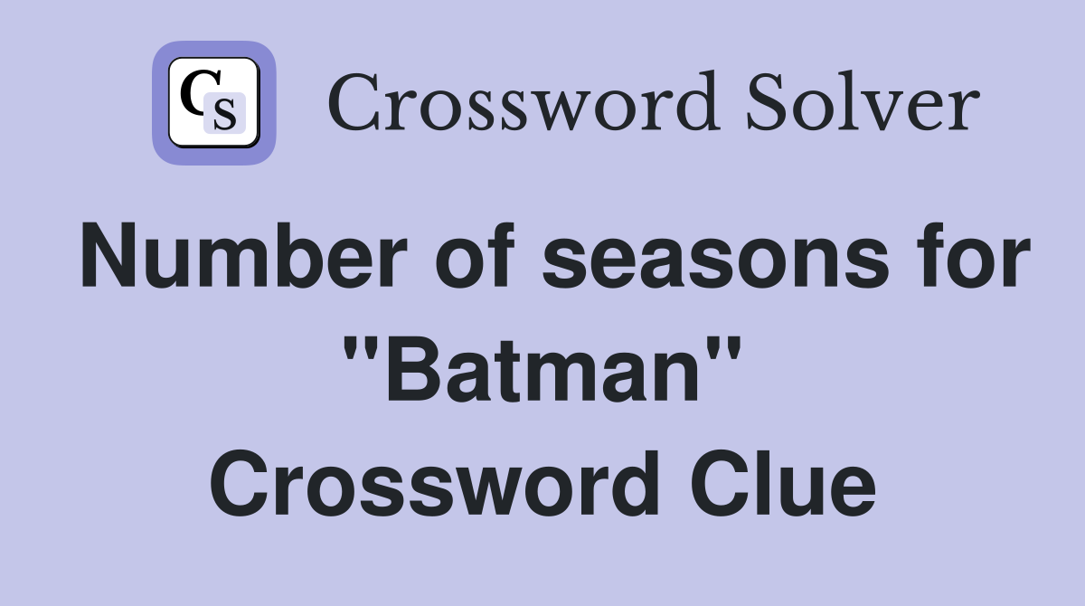 Number of seasons for "Batman" Crossword Clue