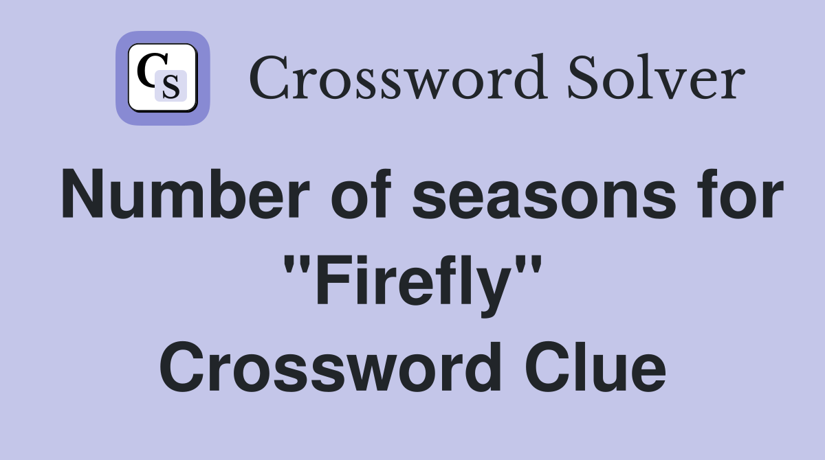 Number of seasons for "Firefly" Crossword Clue