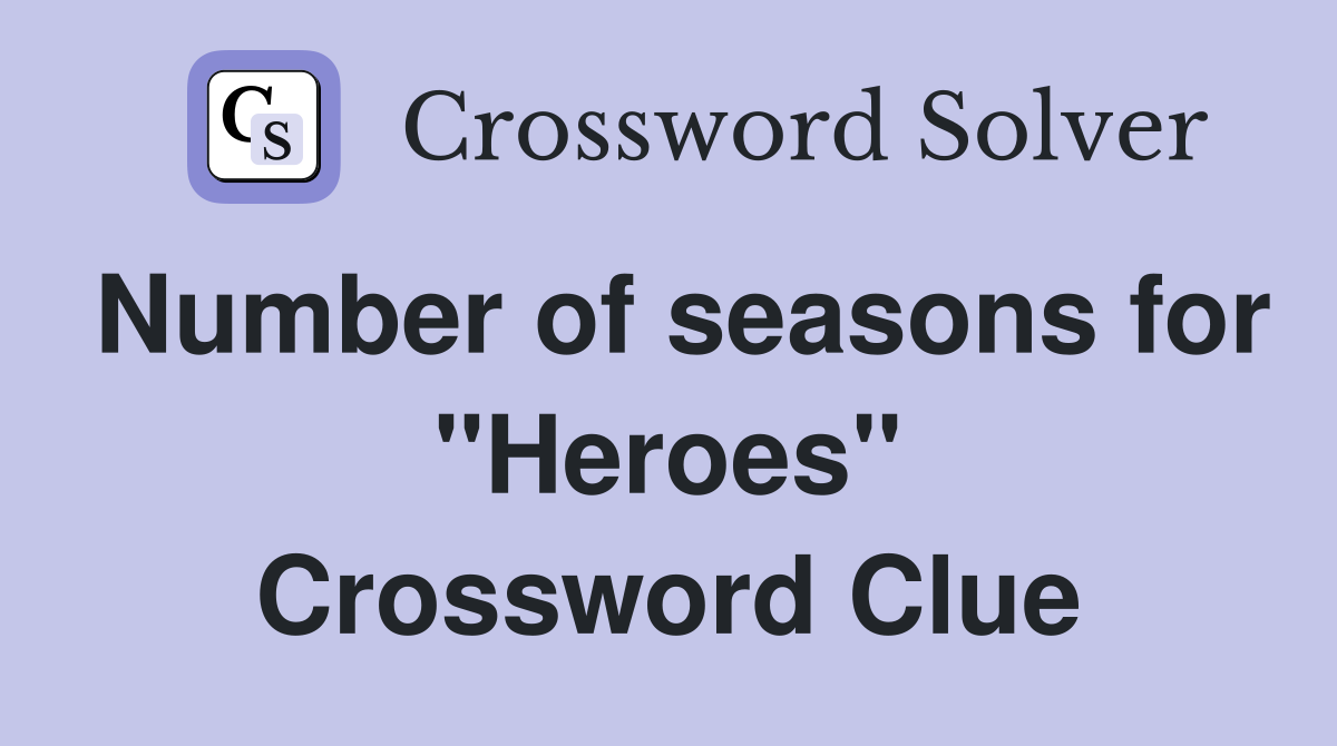 Number of seasons for "Heroes" Crossword Clue