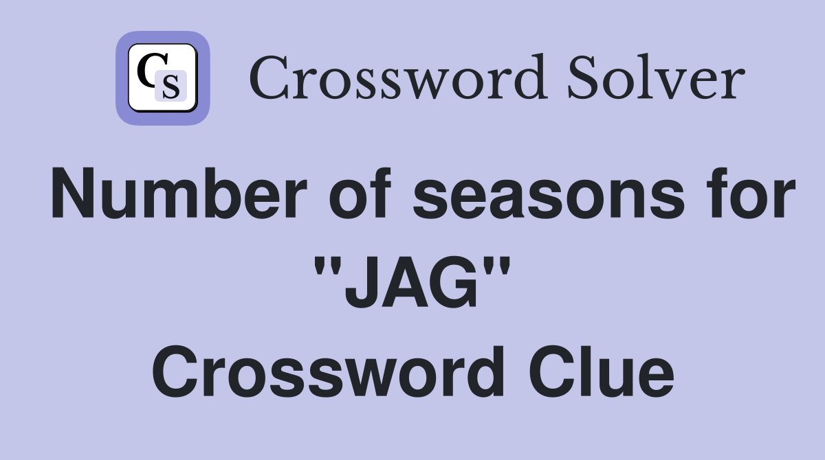 Number of seasons for "JAG" Crossword Clue
