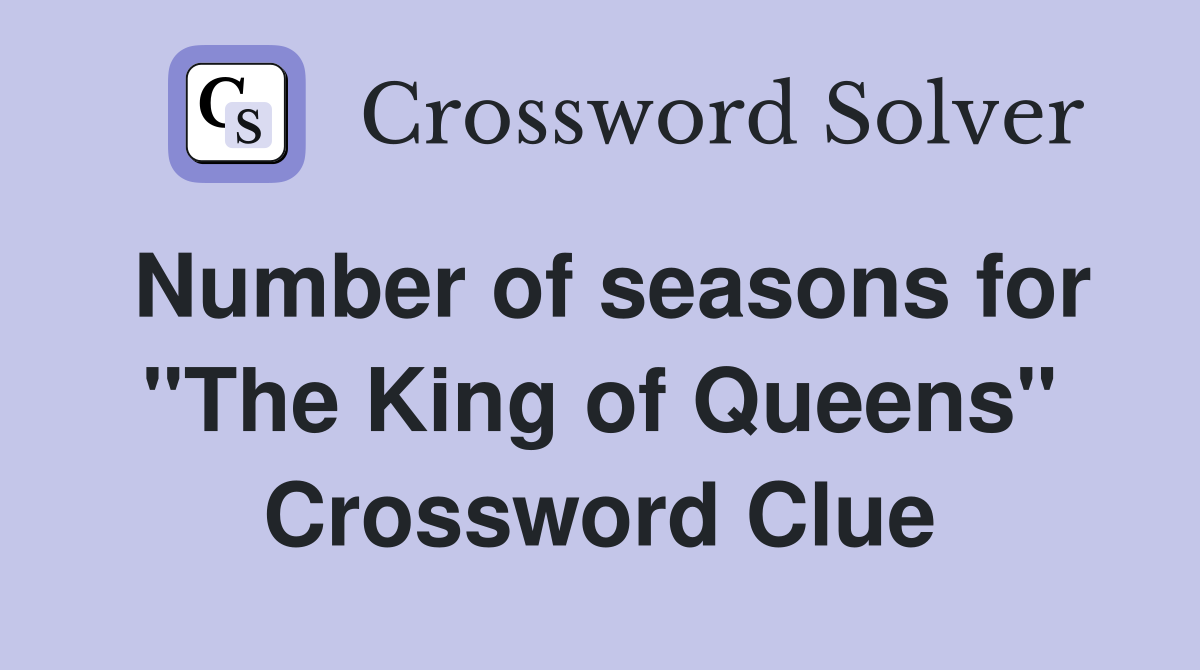 Number of seasons for "The King of Queens" Crossword Clue