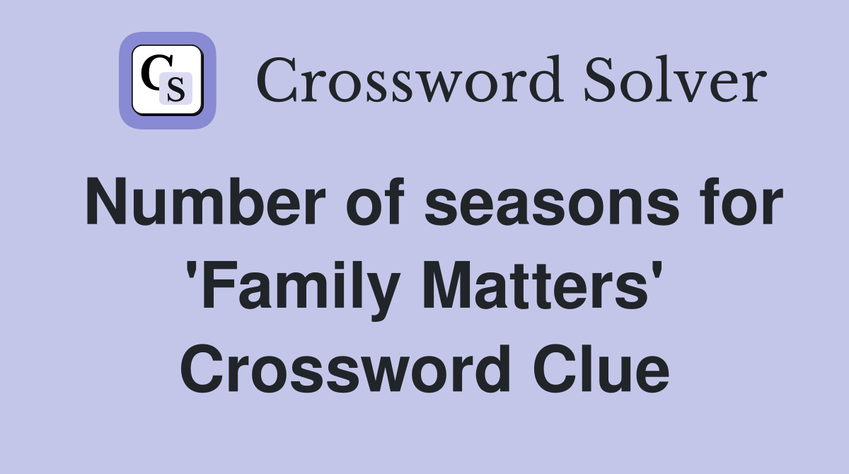 Number of seasons for 'Family Matters' Crossword Clue