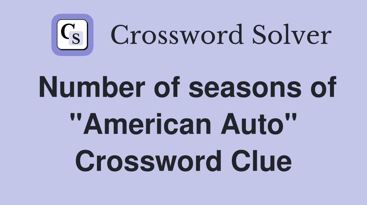 Number of seasons of "American Auto" Crossword Clue