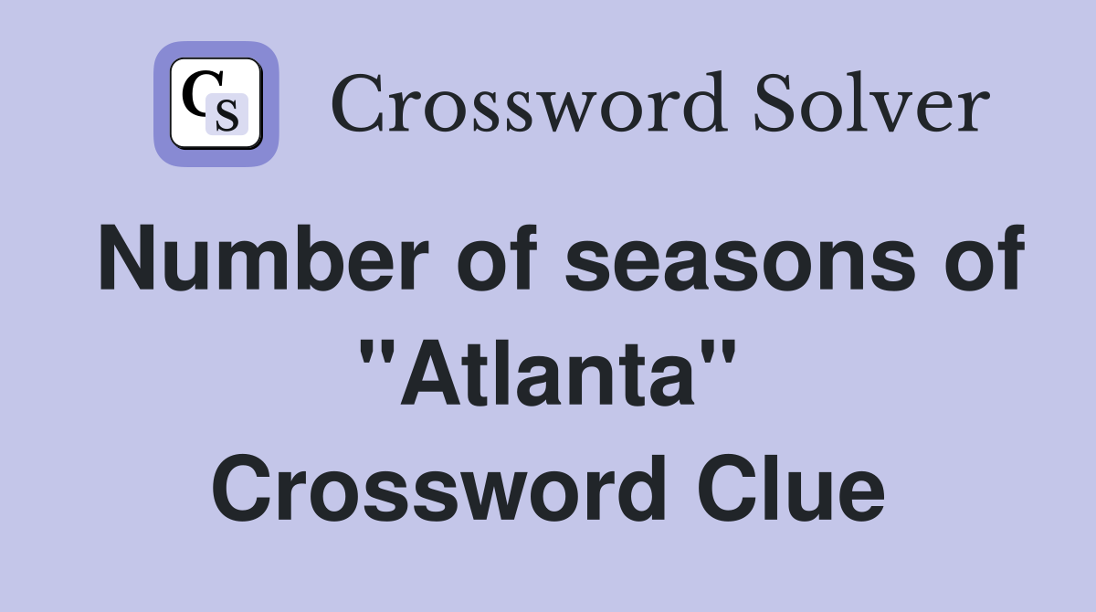 Number of seasons of "Atlanta" Crossword Clue