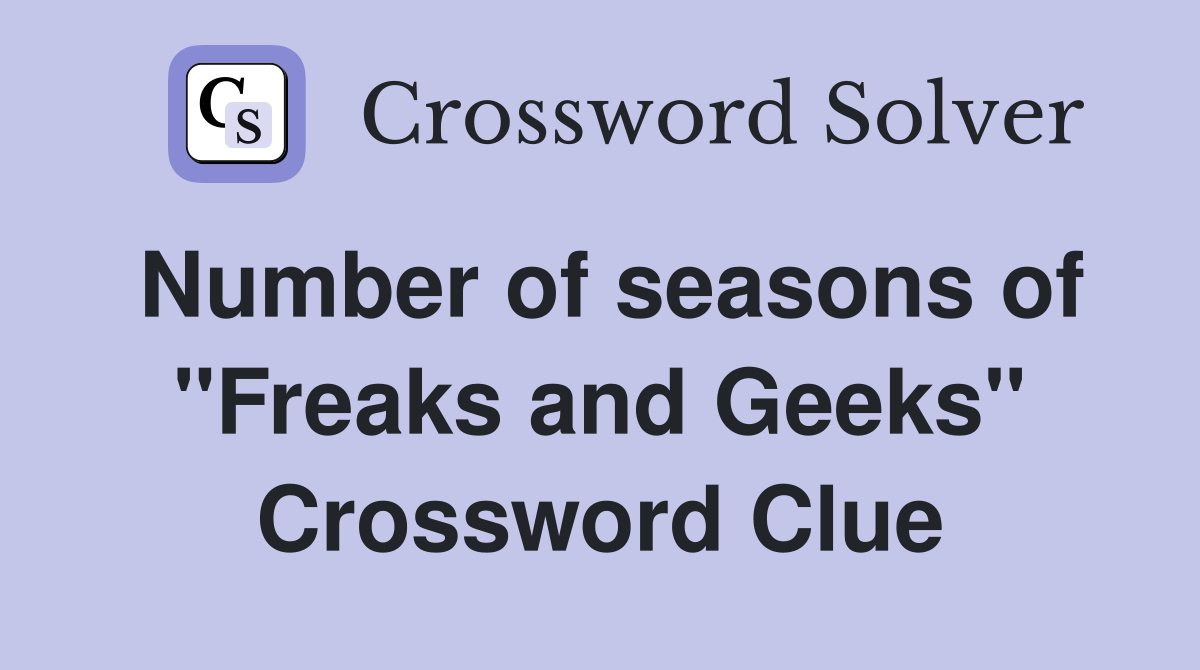Number of seasons of "Freaks and Geeks" Crossword Clue