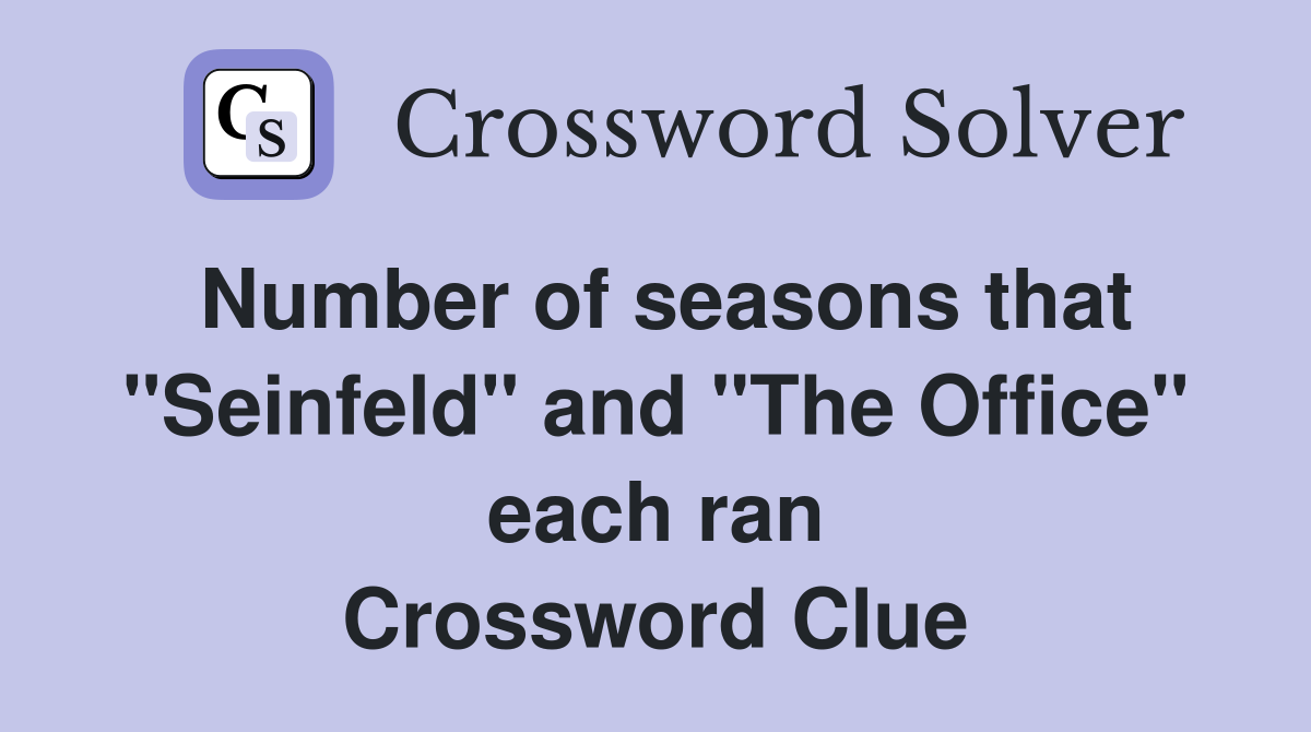 Number of seasons that "Seinfeld" and "The Office" each ran Crossword Clue