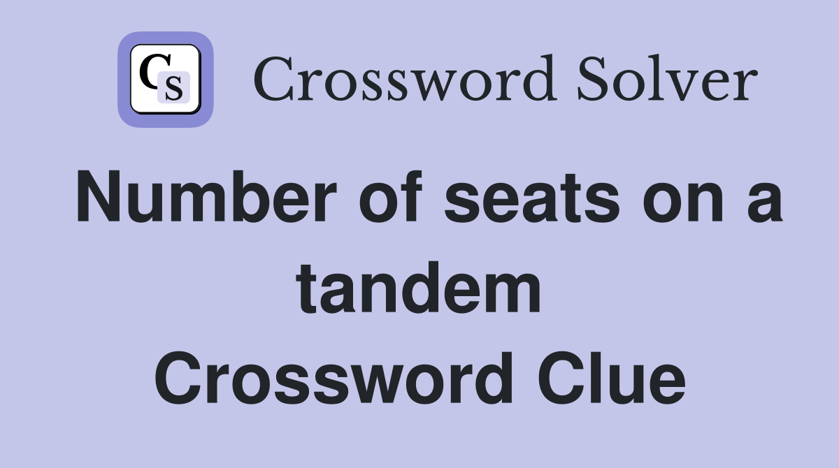 Number of seats on a tandem Crossword Clue