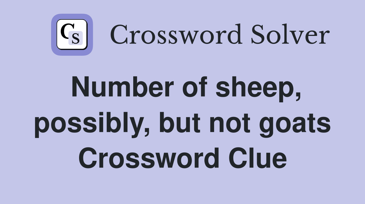 Number of sheep, possibly, but not goats Crossword Clue