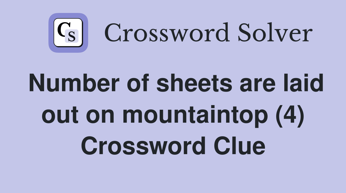 Number of sheets are laid out on mountaintop (4) Crossword Clue