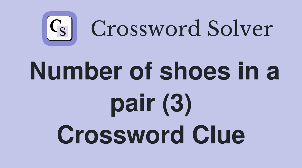 Number of shoes in a pair (3) Crossword Clue