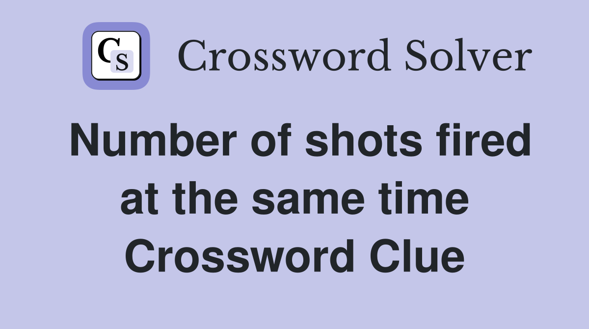 Number of shots fired at the same time Crossword Clue