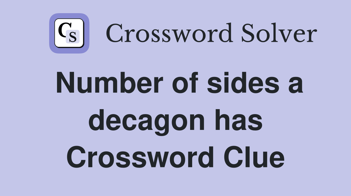 Number of sides a decagon has Crossword Clue