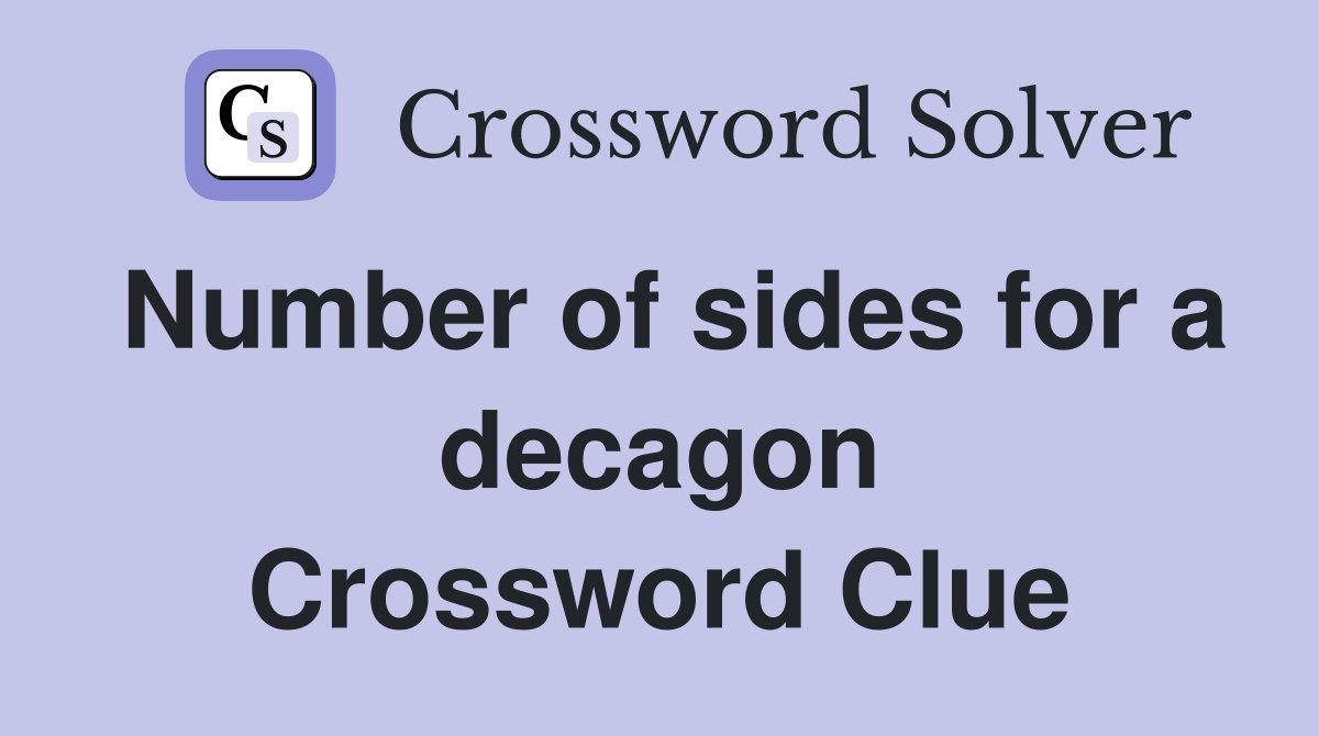 Number of sides for a decagon Crossword Clue